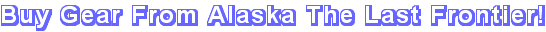Buy Gear From Alaska The Last Frontier!